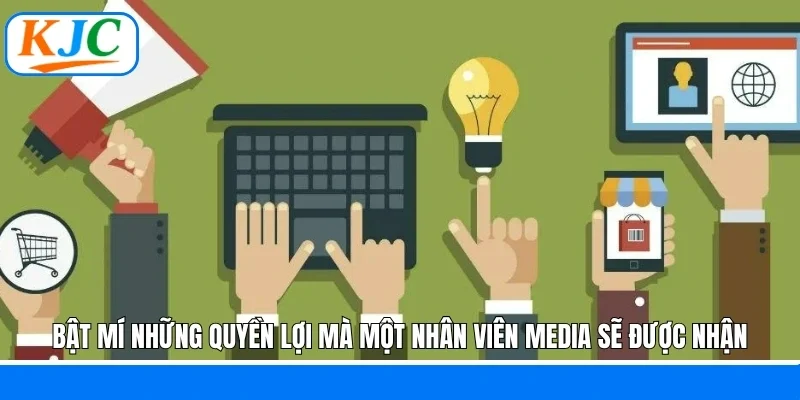 Bật mí những quyền lợi mà một nhân viên media sẽ được nhận