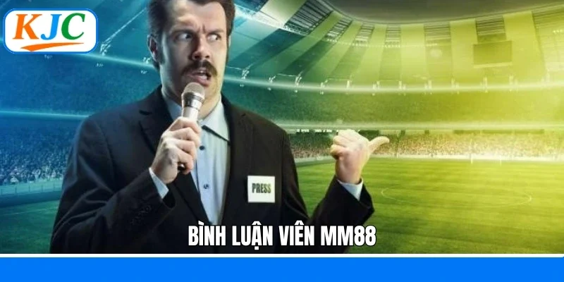 Bình Luận Viên MM88 - Tuyển Dụng Nhân Viên Cho Làng Bóng Đá