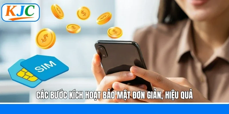 Các bước kích hoạt bảo mật đơn giản, hiệu quả