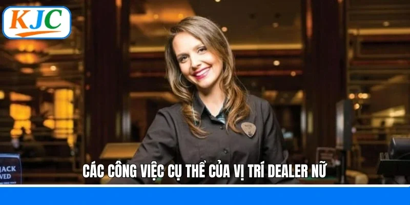 Các công việc cụ thể của vị trí dealer nữ