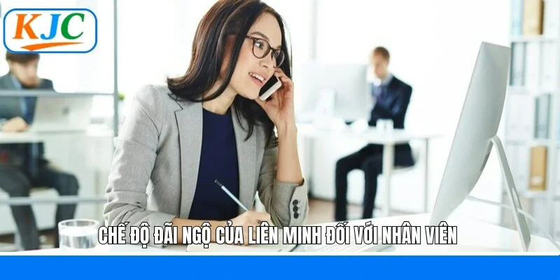 Chế độ đãi ngộ của liên minh đối với nhân viên