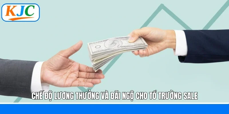 Chế độ lương thưởng và đãi ngộ cho tổ trường sale