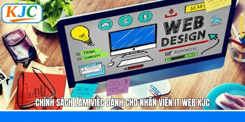 Chính sách làm việc dành cho nhân viên IT WEB KJC
