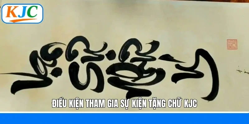 Điều kiện tham gia sự kiện tặng chữ KJC