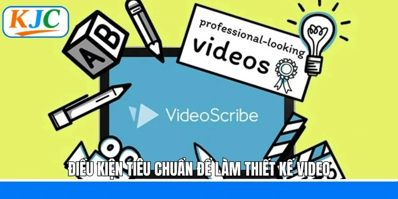 Điều kiện tiêu chuẩn để làm thiết kế video