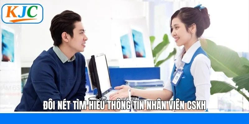 Đôi nét tìm hiểu thông tin nhân viên CSKH