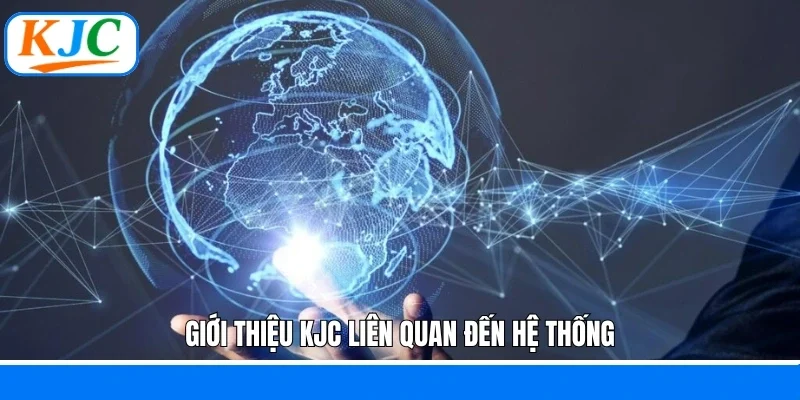 Giới thiệu KJC liên quan đến hệ thống