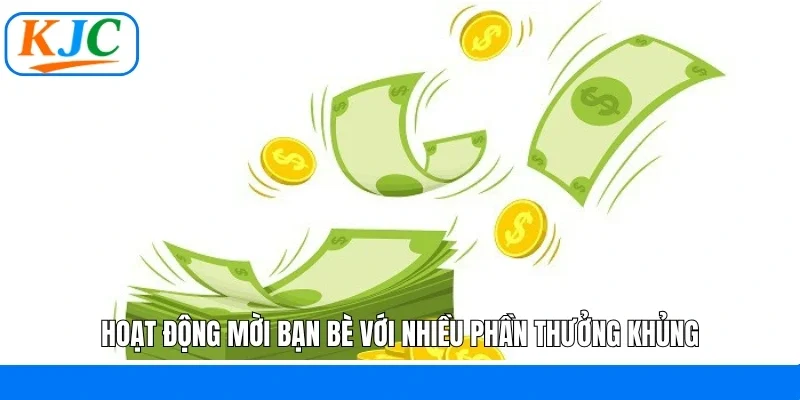 Hoạt động mời bạn bè với nhiều phần thưởng khủng