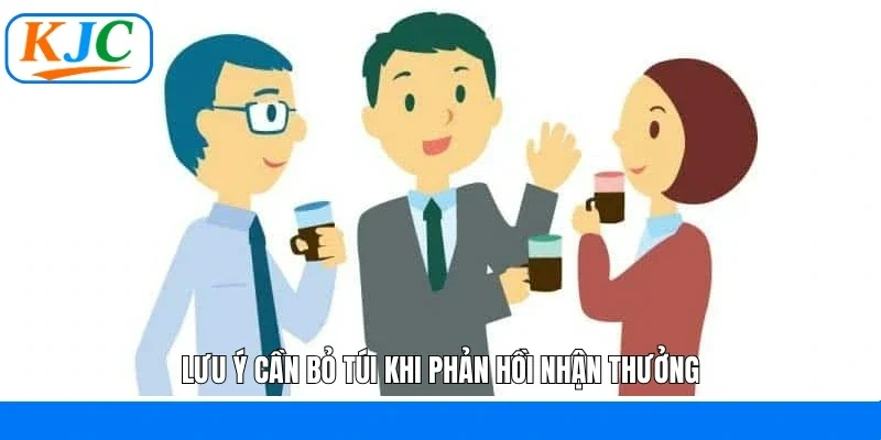 Lưu ý cần bỏ túi khi phản hồi nhận thưởng