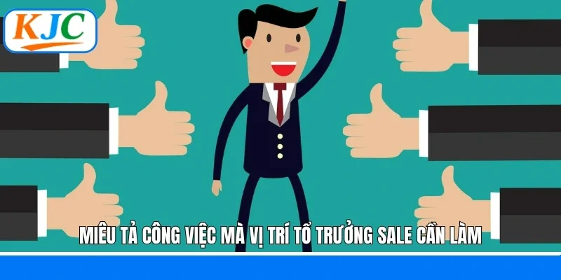 Miêu tả công việc mà vị trí tổ trưởng sale cần làm