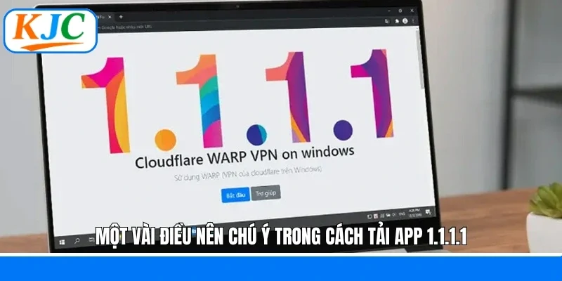 Một vài điều nên chú ý trong cách tải app 1.1.1.1