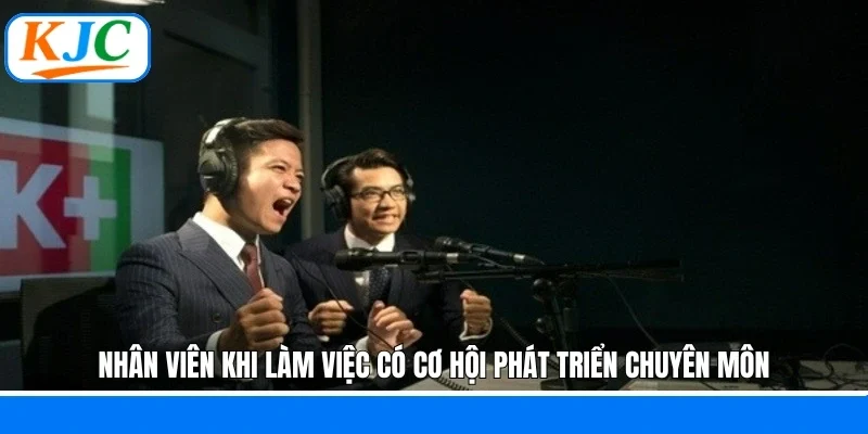 Nhân viên khi làm việc có cơ hội phát triển chuyên môn