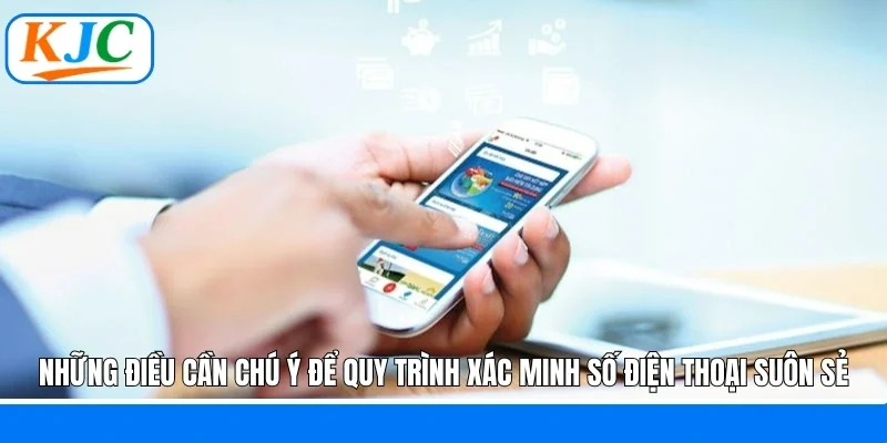Những điều cần chú ý để quy trình xác minh số điện thoại suôn sẻ