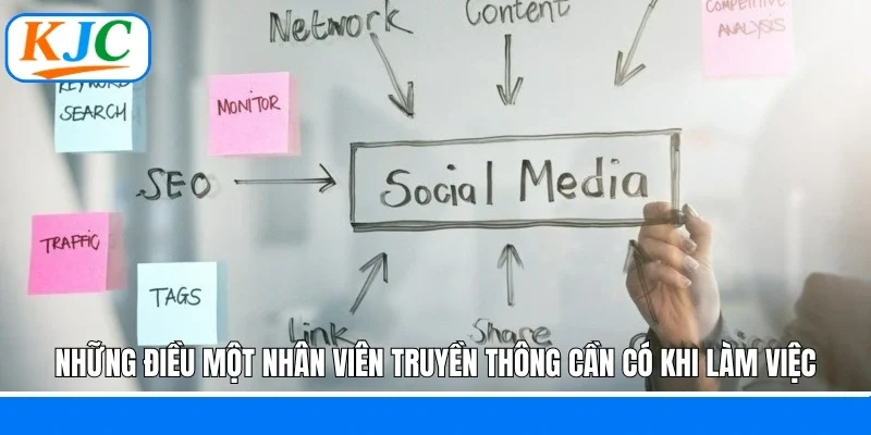 Những điều một nhân viên truyền thông cần có khi làm việc