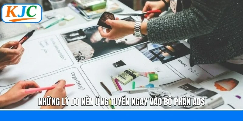 Những lý do nên ứng tuyển ngay vào bộ phận ADS