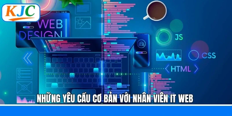 Những yêu cầu cơ bản với nhân viên IT WEB
