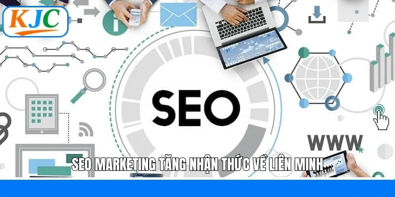 SEO Marketing tăng nhận thức về Liên Minh