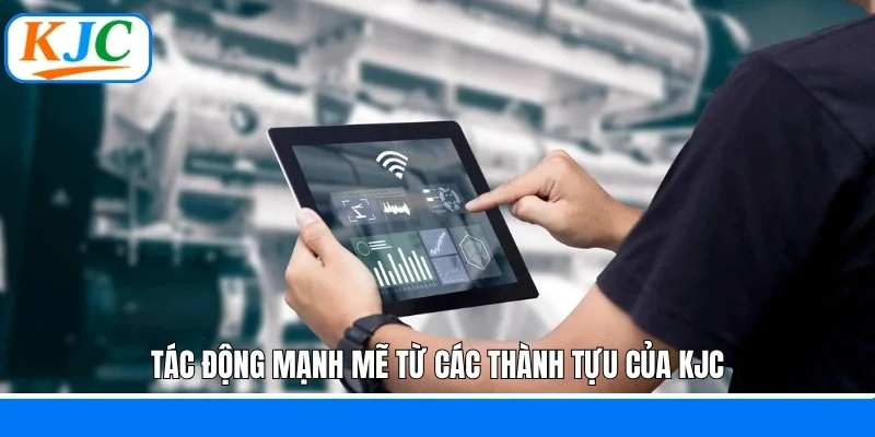 Tác động mạnh mẽ từ các thành tựu của KJC