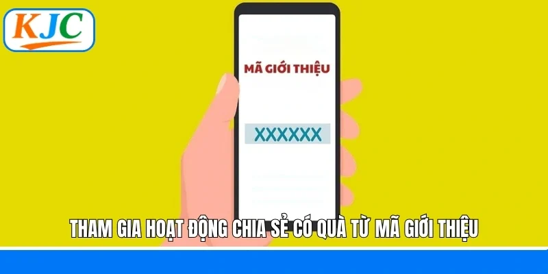 Tham gia hoạt động chia sẻ có quà từ mã giới thiệu