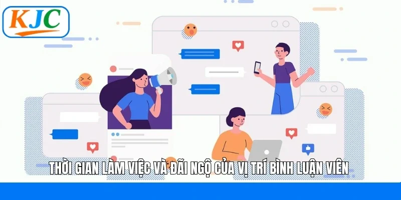 Thời gian làm việc và đãi ngộ của vị trí bình luận viên