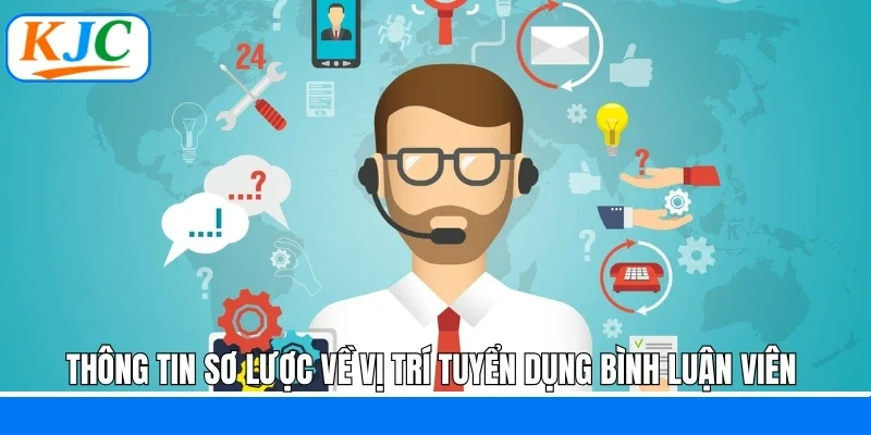Thông tin sơ lược về vị trí tuyển dụng bình luận viên