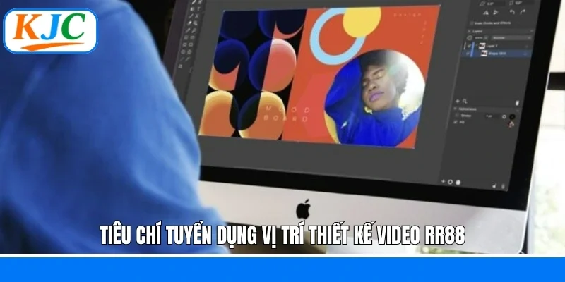 Tiêu chí tuyển dụng vị trí thiết kế video RR88