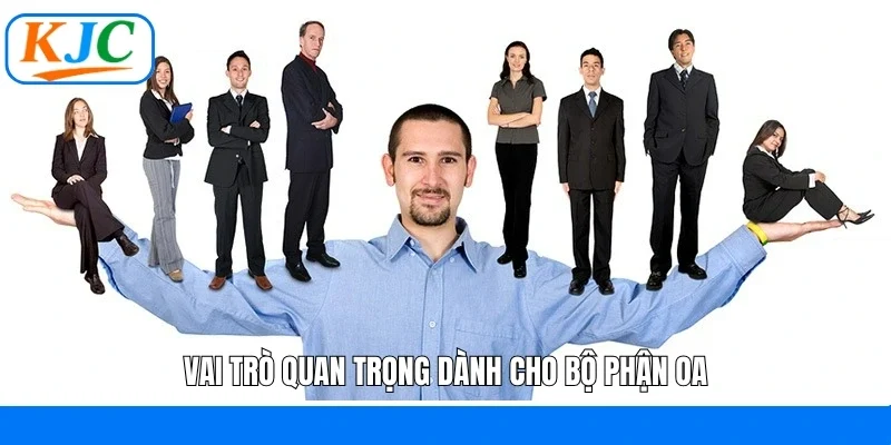 Vai trò quan trọng dành cho bộ phận OA